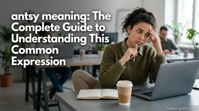 antsy meaning: The Complete Guide to Understanding This Common Expression