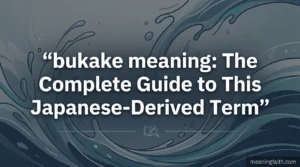 bukake meaning: The Complete Guide to This Japanese-Derived Term
