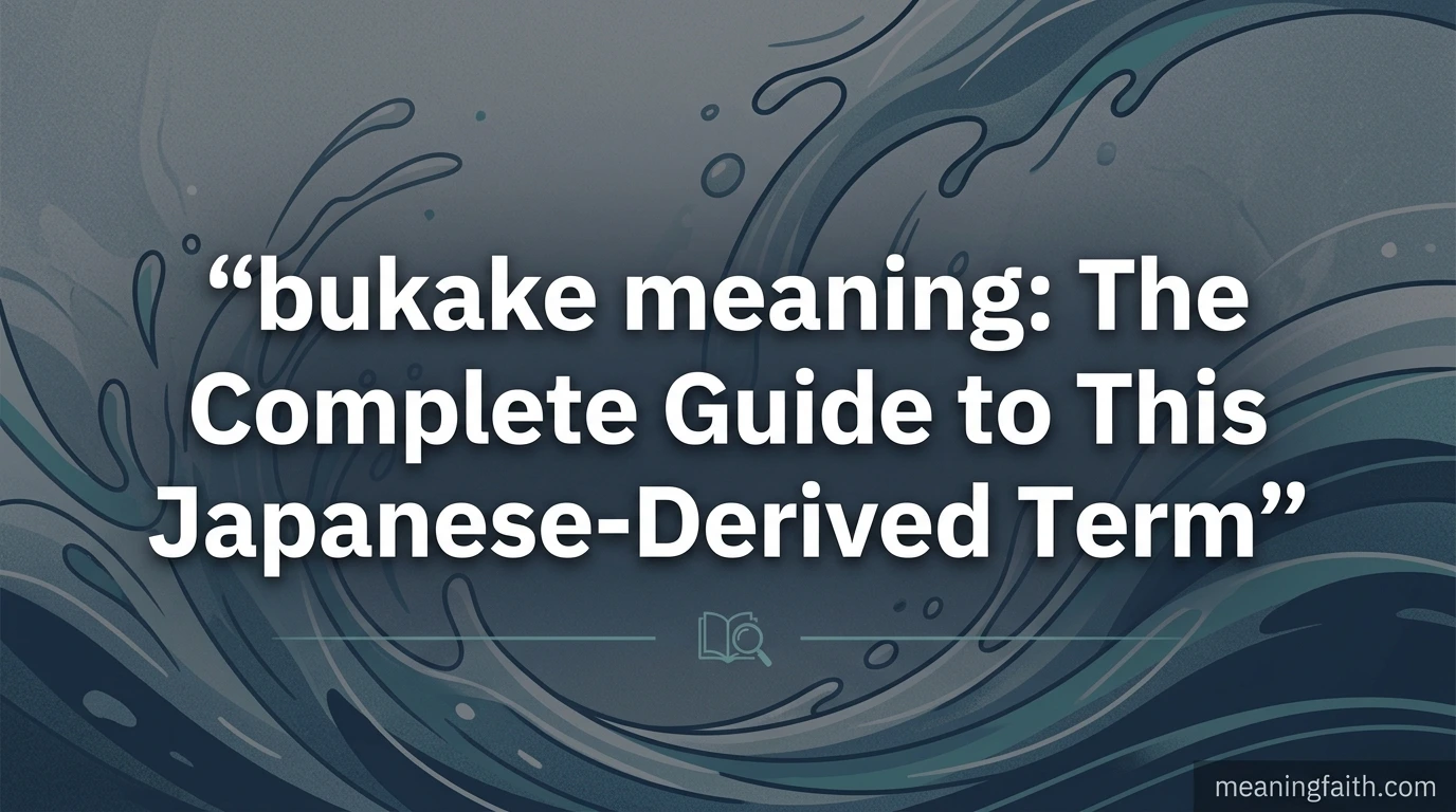 bukake meaning: The Complete Guide to This Japanese-Derived Term